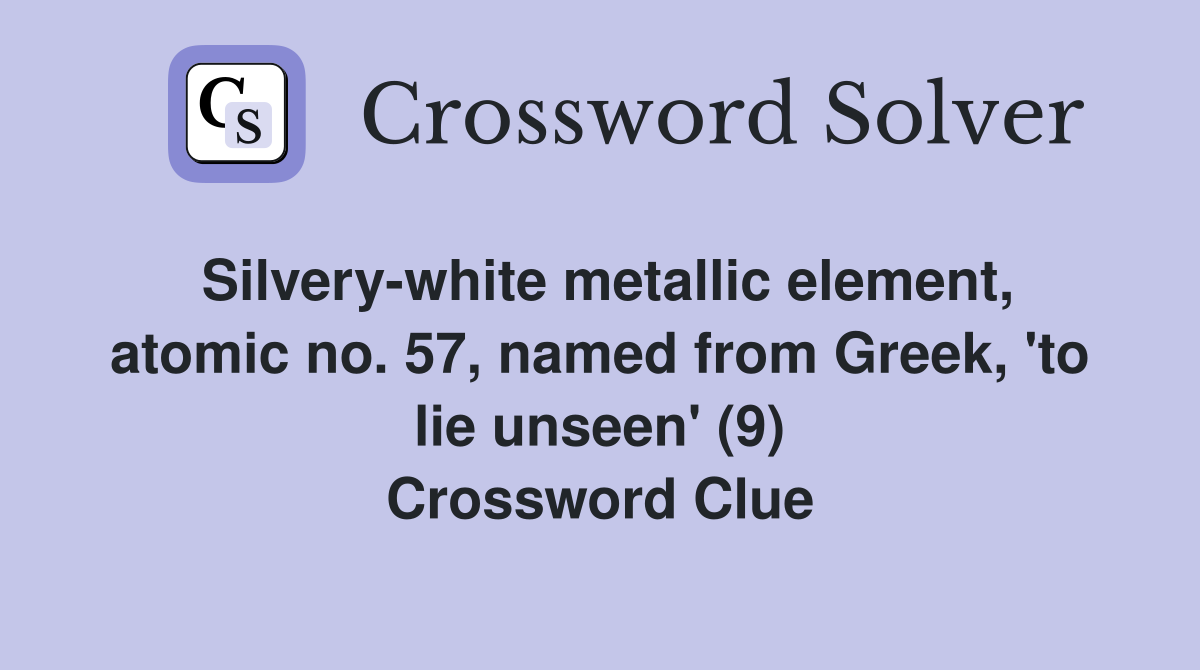 Silvery-white metallic element, atomic no. 57, named from Greek, 'to